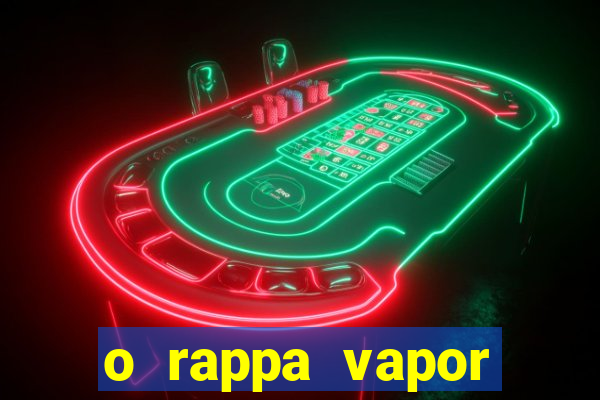 o rappa vapor barato letra
