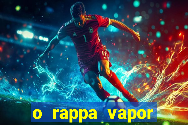o rappa vapor barato letra