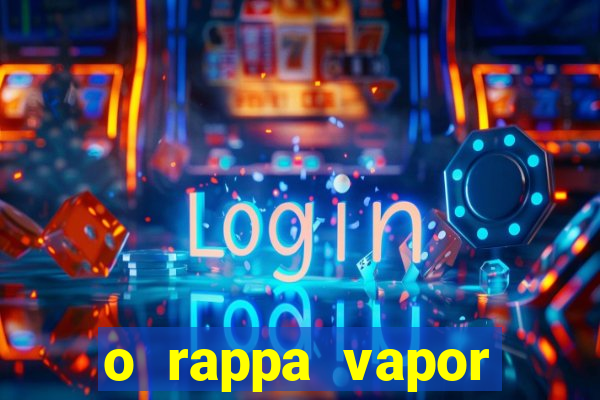 o rappa vapor barato letra
