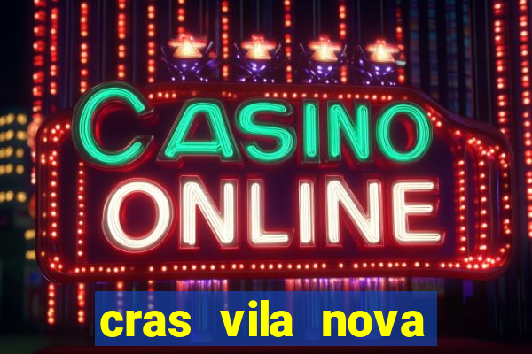 cras vila nova cachoeirinha horario de funcionamento