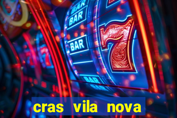 cras vila nova cachoeirinha horario de funcionamento
