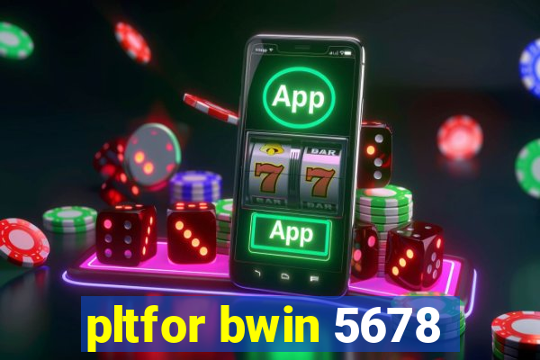 pltfor bwin 5678