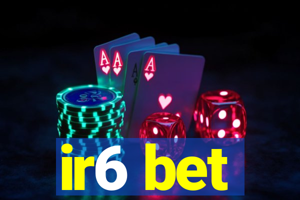 ir6 bet
