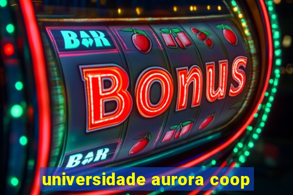 universidade aurora coop