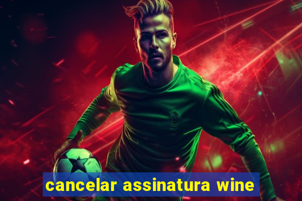 cancelar assinatura wine