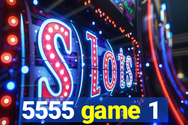 5555 game 1