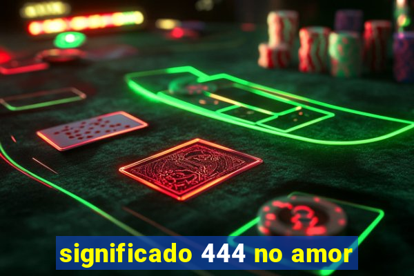 significado 444 no amor