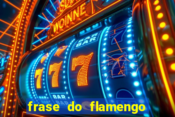 frase do flamengo para foto