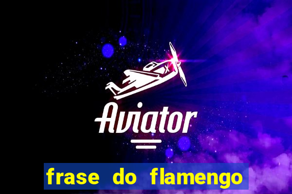 frase do flamengo para foto