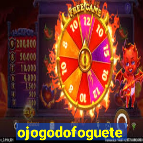 ojogodofoguete