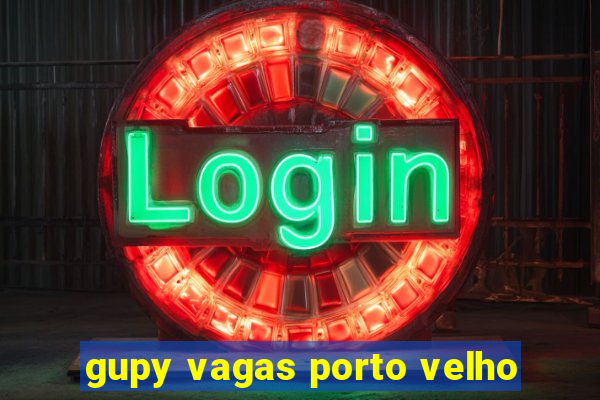 gupy vagas porto velho