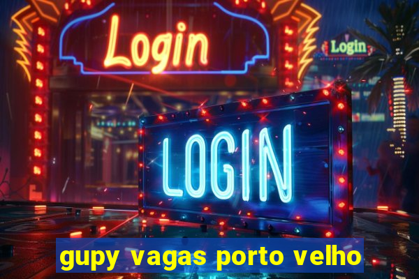 gupy vagas porto velho