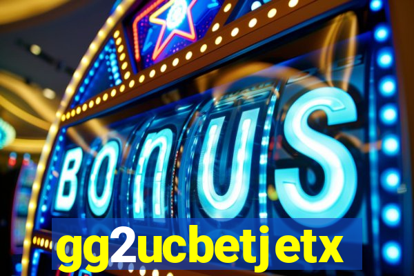 gg2ucbetjetx