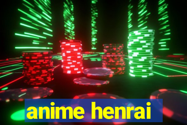 anime henrai