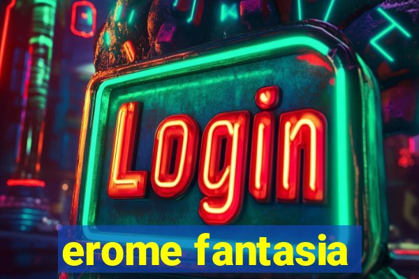 erome fantasia