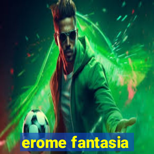 erome fantasia