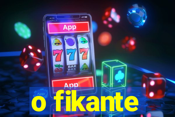 o fikante