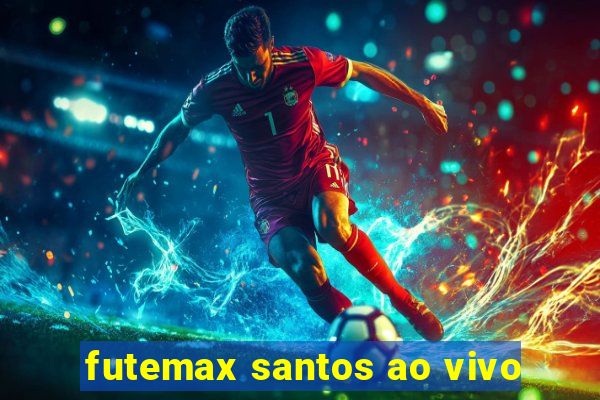 futemax santos ao vivo