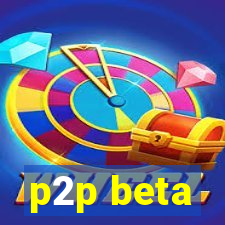p2p beta