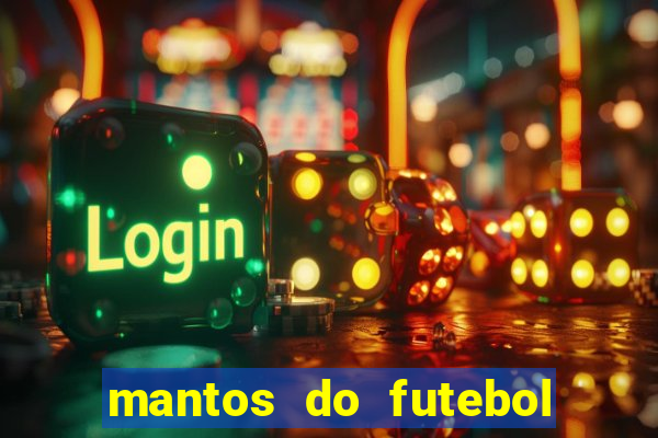 mantos do futebol jogos de hoje na tv