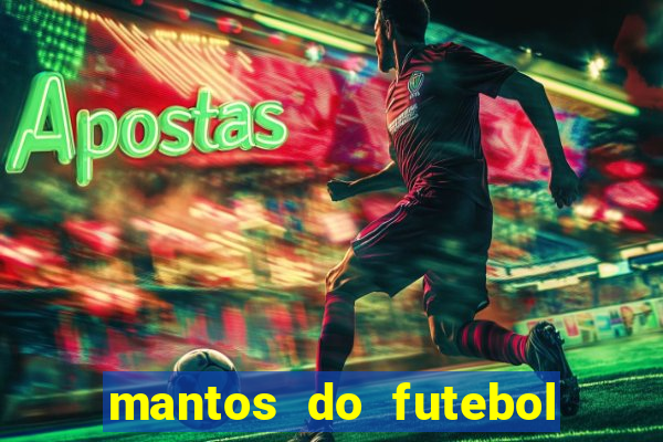 mantos do futebol jogos de hoje na tv