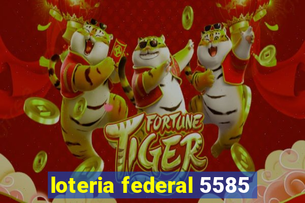 loteria federal 5585
