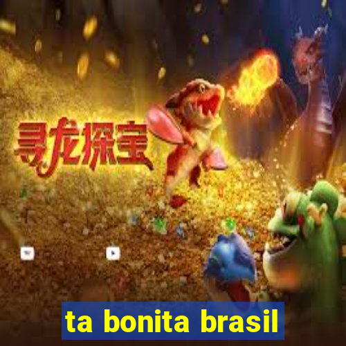 ta bonita brasil