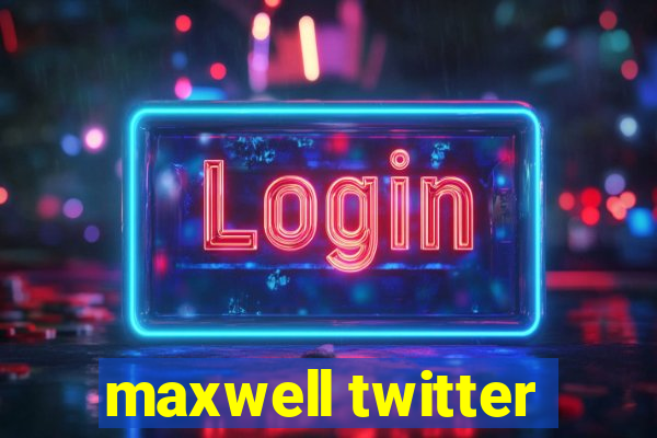 maxwell twitter