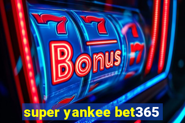 super yankee bet365