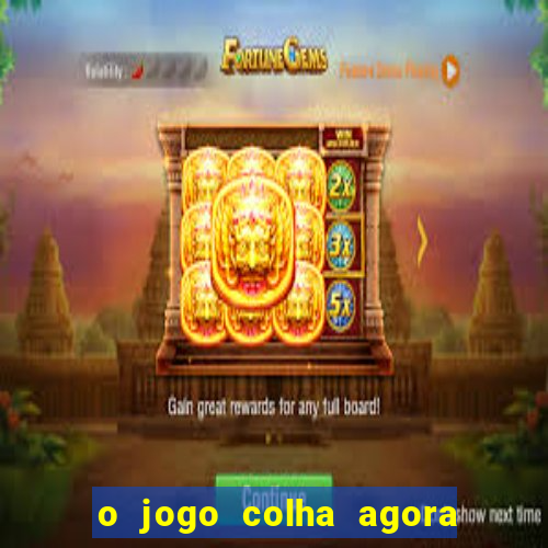 o jogo colha agora paga mesmo