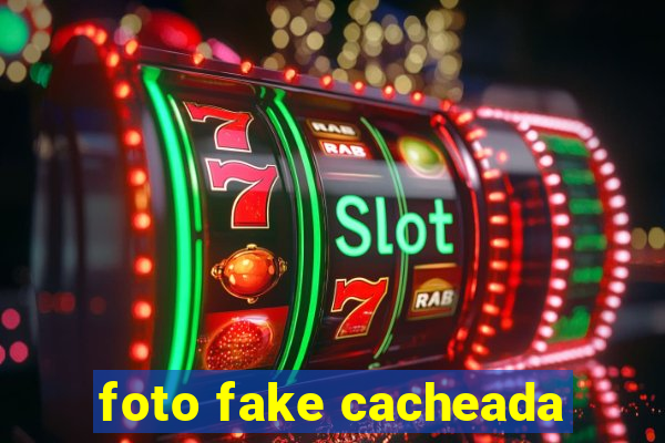 foto fake cacheada