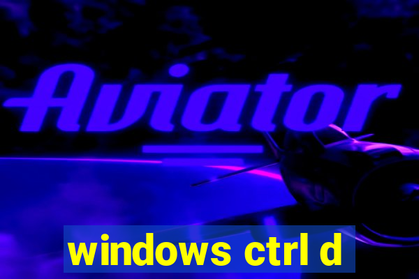 windows ctrl d