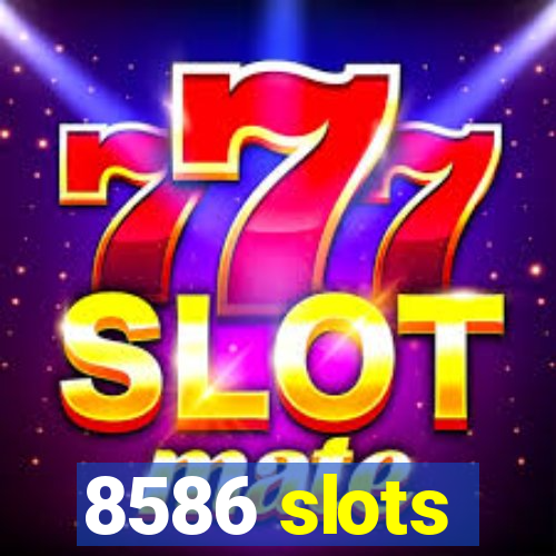 8586 slots