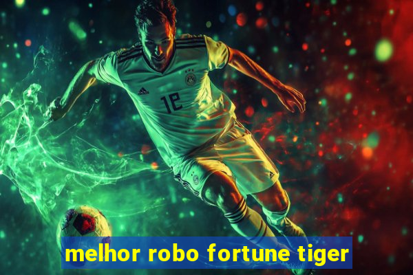 melhor robo fortune tiger
