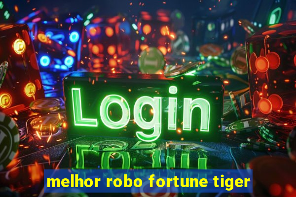 melhor robo fortune tiger