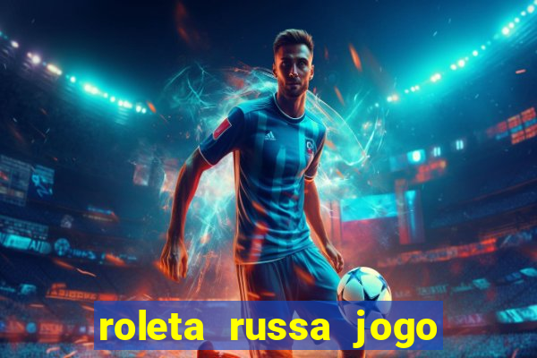 roleta russa jogo como funciona