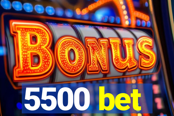 5500 bet