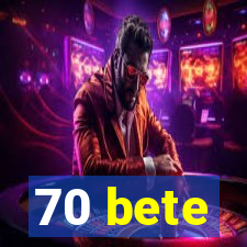 70 bete