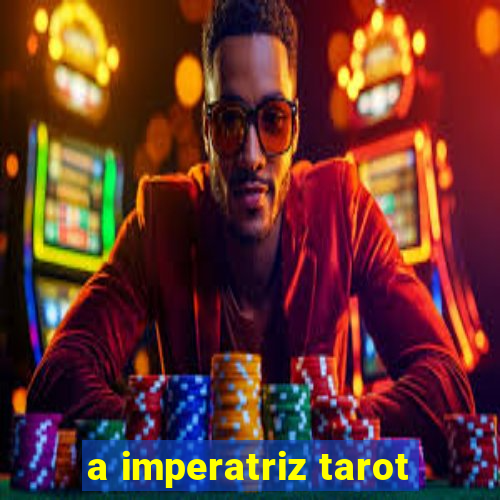 a imperatriz tarot