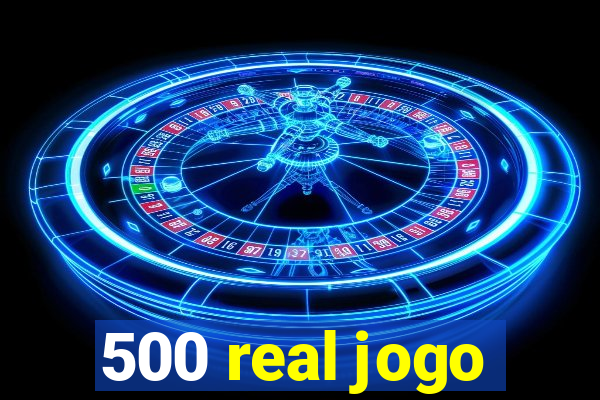 500 real jogo