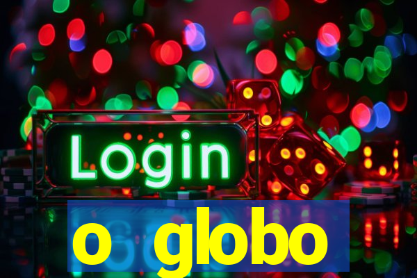 o globo absolutamente tudo sobre