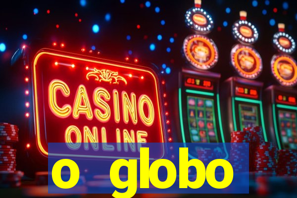 o globo absolutamente tudo sobre