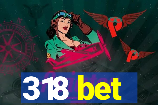 318 bet