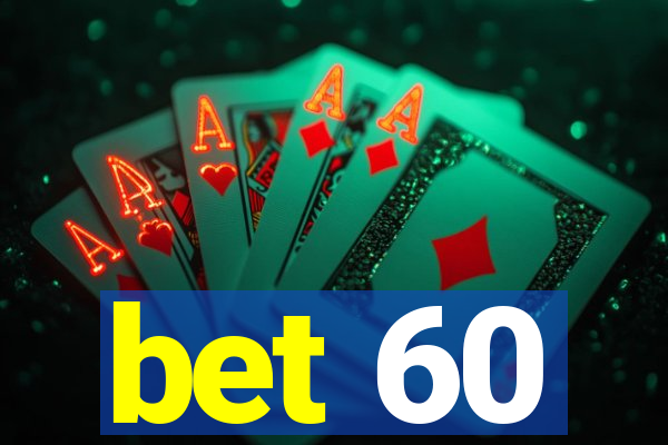bet 60