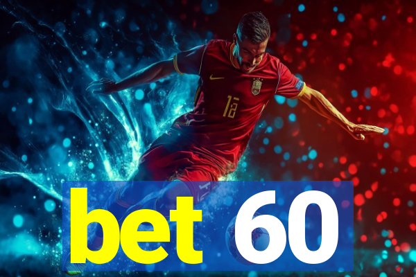 bet 60
