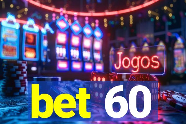 bet 60