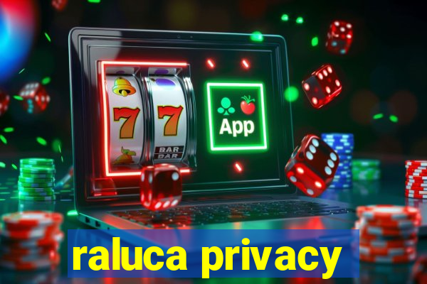 raluca privacy