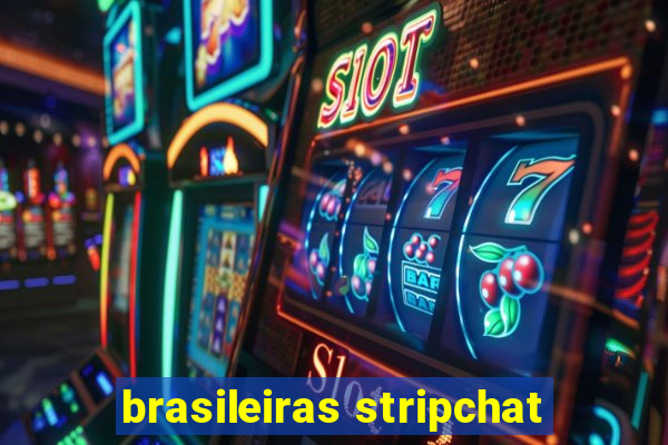 brasileiras stripchat