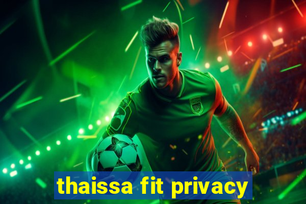 thaissa fit privacy