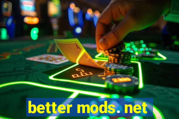 better mods. net